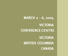 March 2-6, 2004, Victoria Conference Centre, Victoria BC Canada